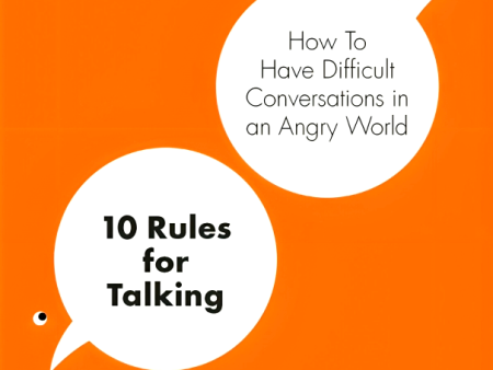 10 Rules for Talking: How To Have Difficult Conversations in an Angry World Online now