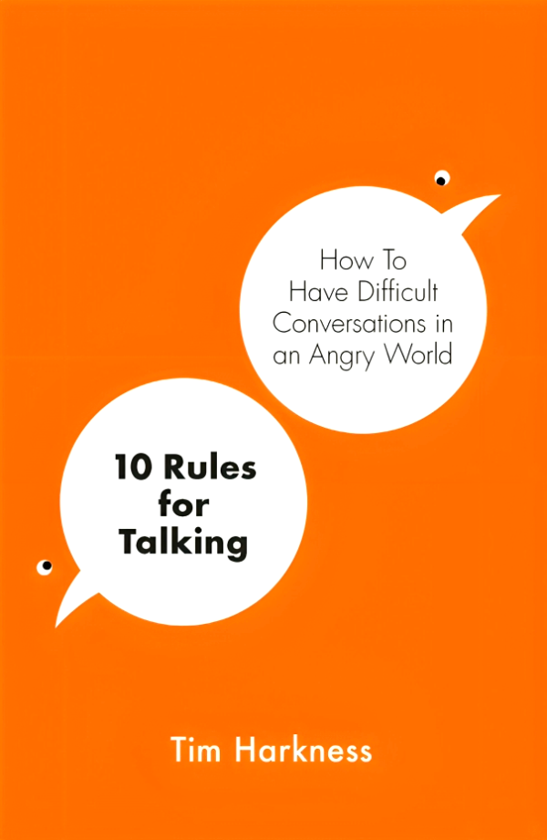 10 Rules for Talking: How To Have Difficult Conversations in an Angry World Online now