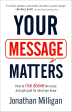 Your Message Matters: How to Rise above the Noise and Get Paid for What You Know Supply