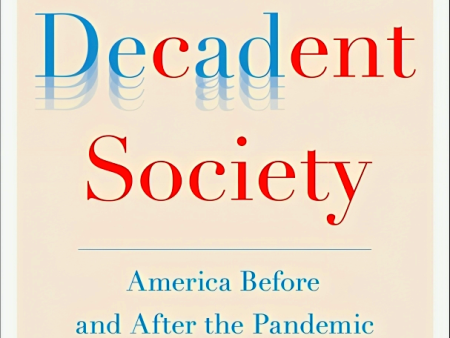 The Decadent Society: America Before and After the Pandemic For Cheap