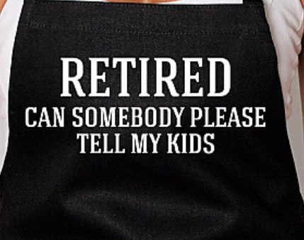 Retired Can Somebody Please Tell My Kids Apron For Discount