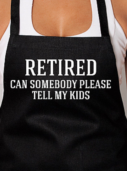 Retired Can Somebody Please Tell My Kids Apron For Discount